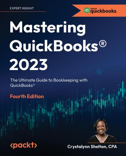Mastering Quickbooks(R) 2023 - Fourth Edition: The Ultimate Guide To Bookkeeping With Quickbooks(R)