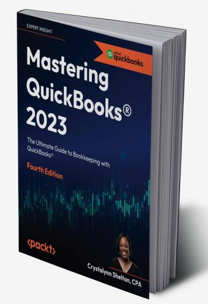 Mastering Quickbooks(R) 2023 - Fourth Edition: The Ultimate Guide To Bookkeeping With Quickbooks(R)