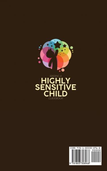 Raising A Highly Sensitive Child Guidebook: A Comprehensive Guide To Parenting Strategies To Nurture Your Child's Gift And Unlock The Full Potential ... Gift And Thrive In An Overwhelming World