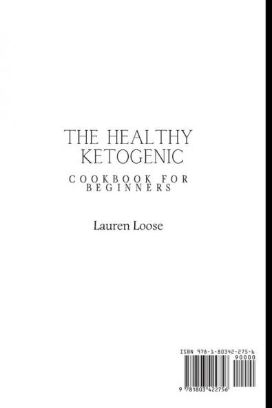 The Healthy Ketogenic Cookbook for Beginners: Delicious Ketogenic Recipes to Boost Your Diet and Manage Your Weight