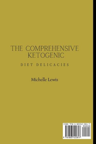The Comprehensive Ketogenic Diet Delicacies: An Essential Step-By-Step Cooking Guide to Burn Fat and Boost Your Energy