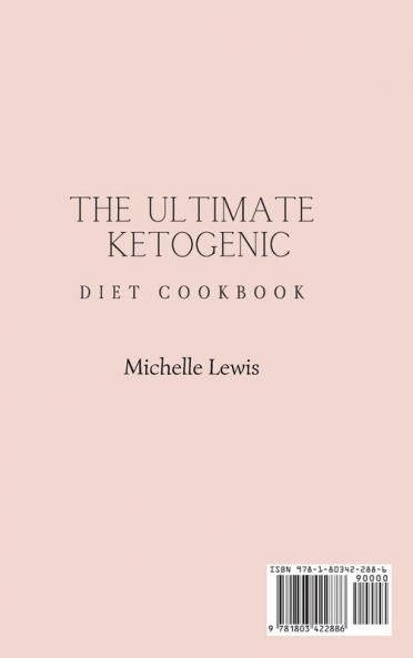 The Ultimate Ketogenic Diet Cookbook: A Step-By-Step Complete Guide With Irresistible Meals To Boost Your Brain