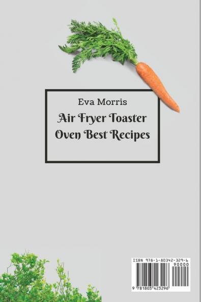 Air Fryer Toaster Oven Best Recipes: Get In Shape And Lose Weight With Tasty And Affordable Recipes For Beginners