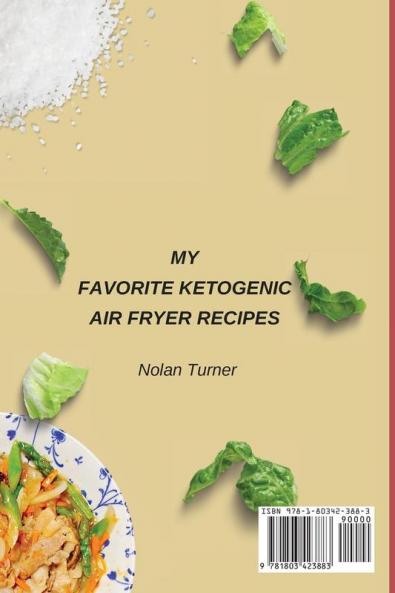 My Favorite Ketogenic Air Freyer Recipes: Easy and Healthy Recipes to Make Unforgettable First Courses