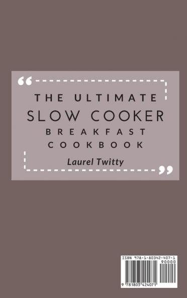 The Ultimate Slow Cooker Breakfast Cookbook: Quick and Easy Tasty Recipes To Start Your Day Affordable For Beginners