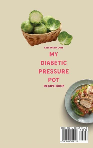 My Diabetic Pressure Pot Recipe Book: Don't Miss These Healthy and Easy Recipes to Make Incredible Your Diabetic Diet