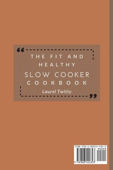 The Fit and Healthy Slow Cooker Cookbook: Super Tasty Homemade Recipes To Save Time and Lose Weight