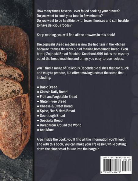 Zojirushi Bread Machine Cookbook 999: 999 Days Delicious Dependable Recipes for Your Zojirushi Bread Machine