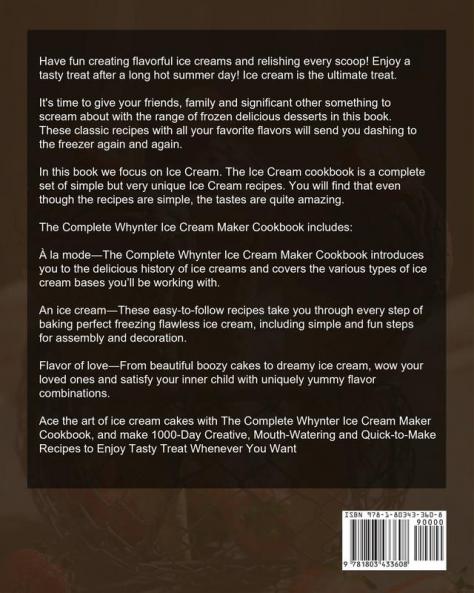 The Complete Whynter Ice Cream Maker Cookbook: Homemade Frozen Yogurt Sorbet Gelato Ice Cream Maker Book