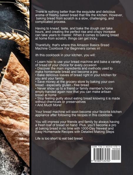 Amazon Basics Bread Machine Cookbook For Beginners: 1000-Day Newest and Easy Homemade Recipes with Detailed Making Steps