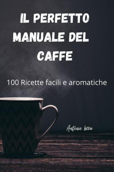 Il Perfetto Manuale del Caffe