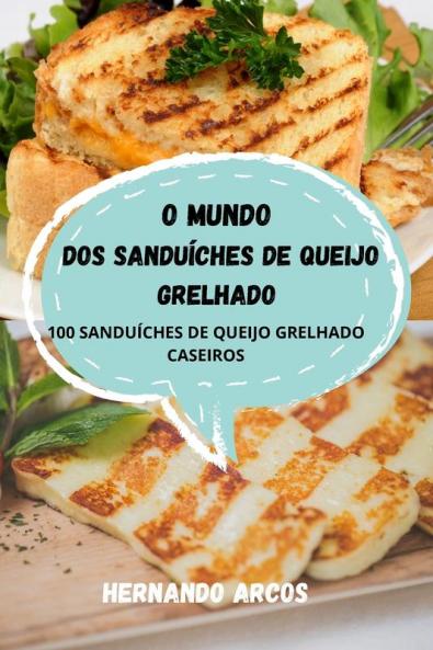 O Mundo Dos Sanduíches De Queijo Grelhado (Portuguese Edition)