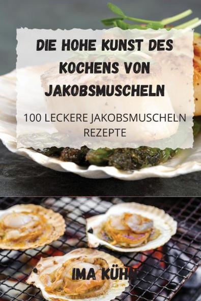 DIE HOHE KUNST DES KOCHENS VON JAKOBSMUSCHELN