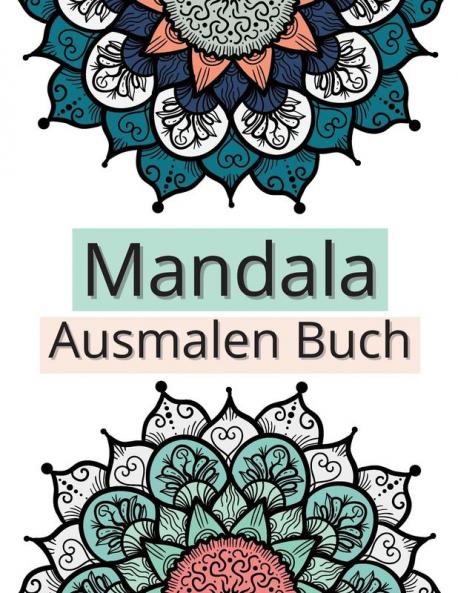 Mandala Ausmalen Buch: Erstaunliche Auswahl an stressabbauenden und entspannenden Mandalas Ausmalbilder für Meditation und Achtsamkeit