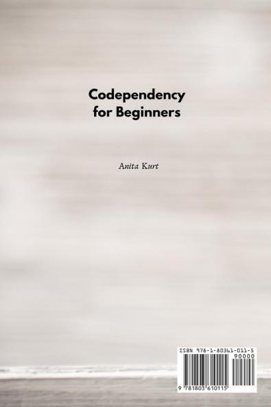 Codependency for beginners: How to stop Codependent Relationship with step by step plan and Open your Communications in Your Life