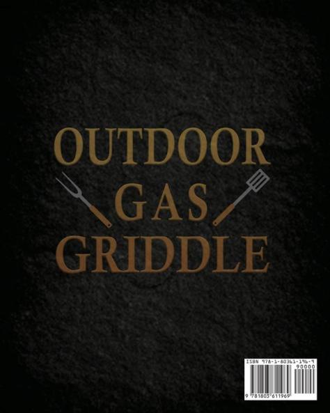 The Complete Outdoor Gas Griddle Cookbook: Easy & Hassle-Free Recipes for Breakfast Burgers Meat Vegetables and Other Delicious Meals to Have Memorable Outdoor Parties
