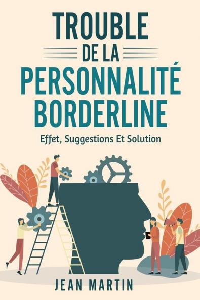 Trouble De La Personnalité Borderline: Effet, Suggestions Et Solution (French Edition)