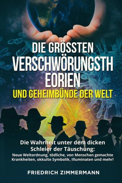 Die Grössten Verschwörungstheorien Und Geheimbünde Der Welt: Die Wahrheit Unter Dem Dicken Schleier Der Täuschung: Neue Weltordnung, Tödliche, Von ... Illuminaten Und Mehr! (German Edition)
