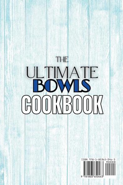 The Ultimate Bowls Cookbook: Recharge Your Energy With A Combination Of Easy Quick And Nutrititious Bowl Recipes