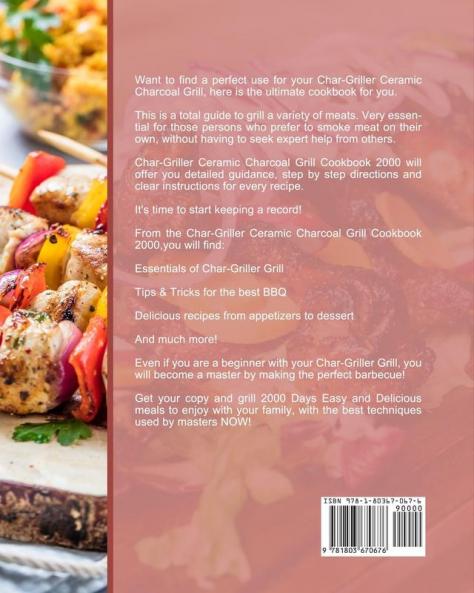 Char-Griller Ceramic Charcoal Grill Cookbook 2000: 2000 Days Easy and Delicious Recipes to Enjoy with Your Family with the Best Techniques Used by Masters