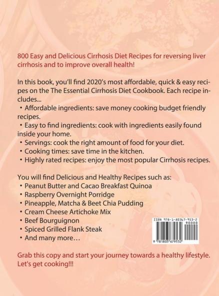 The Essential Cirrhosis Diet Cookbook: 800 Easy and Delicious Recipes to Reverse Liver Cirrhosis and to Improve Overall Health