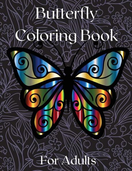 Butterfly Coloring Book for Adults: Amazing Butterflies Adults Coloring Book for Fun and Stress Relief Relieving Stress and Relaxation Relieving Stress and Relaxation 50 Unique Designs