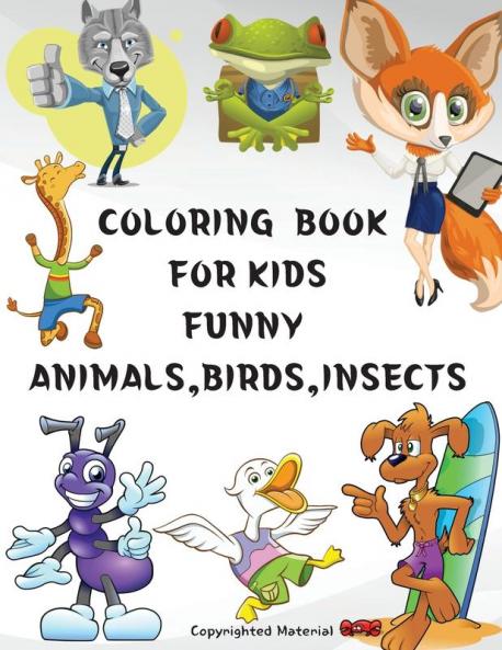 Coloring Book for Kids Funny Animals Birds Insects: Great gift for girls and boys age 4-8