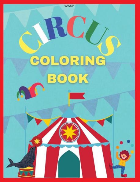 Circus Coloring Book: Coloring your own circus book Amazing coloring book for Kids Super Fun Coloring Book Coloring Book for kids 3-7 Coloring Clowns & Elefants 8.5 x 11 inch 36 pages