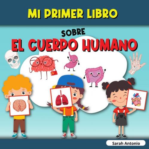 MI PRIMER LIBRO SOBRE EL CUERPO HUMANO