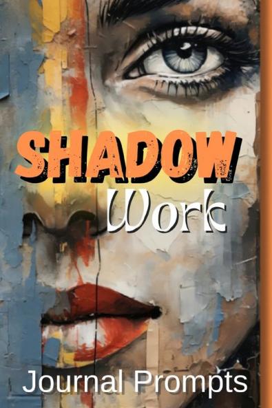 Shadow Work Journal Prompts- A Comprehensive Guide to Self-Exploration Healing and Personal The Ultimate Journal for Illuminating Your Inner Path