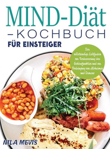 Mind-Diät-Kochbuch Für Einsteiger: Der Vollständige Leitfaden Zur Verbesserung Der Gehirnfunktion Und Zur Vorbeugung Von Alzheimer Und Demenz (German Edition)