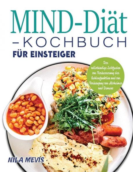 Mind-Diät-Kochbuch Für Einsteiger: Der Vollständige Leitfaden Zur Verbesserung Der Gehirnfunktion Und Zur Vorbeugung Von Alzheimer Und Demenz (German Edition)