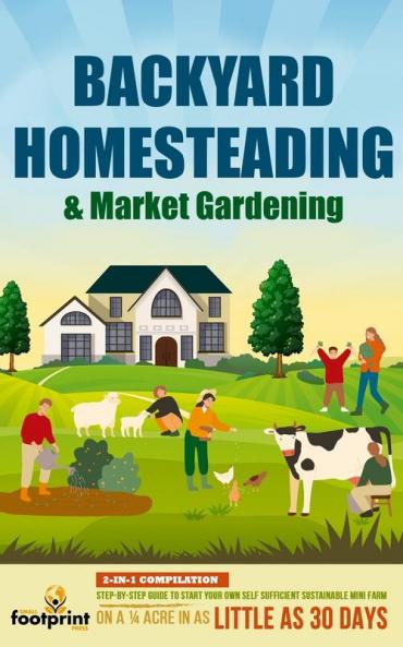 BACKYARD HOMESTEADING & MARKET GARDENING
