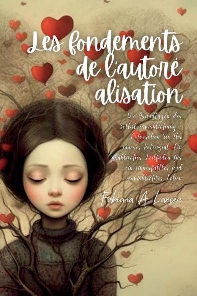 Les Fondements De L'Autoré Alisation: Les Bases De La Réalisation De Soi - Explorer Votre Potentiel Intérieur: Un Guide Pratique Pour Une Vie Pleine De Sens Et Réalisée (French Edition)