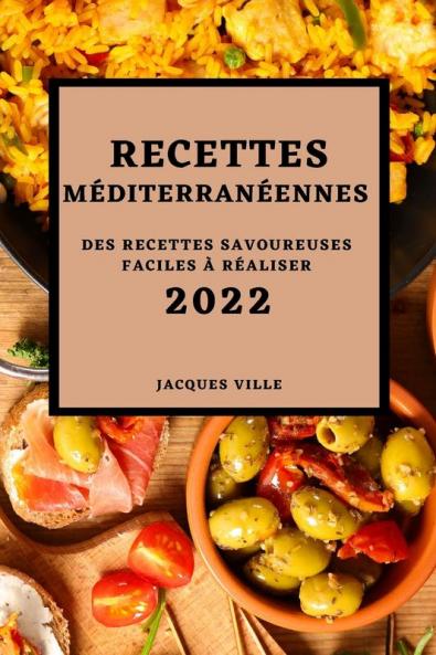 Recettes Méditerranéennes 2022: Des Recettes Savoureuses Faciles À Réaliser (French Edition)