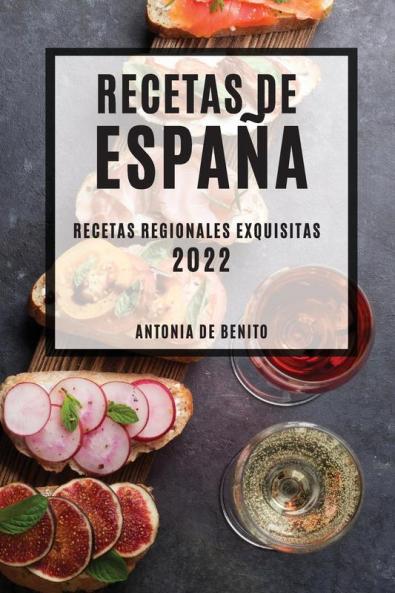 Recetas De España 2022: Recetas Regionales Exquisitas (Spanish Edition)