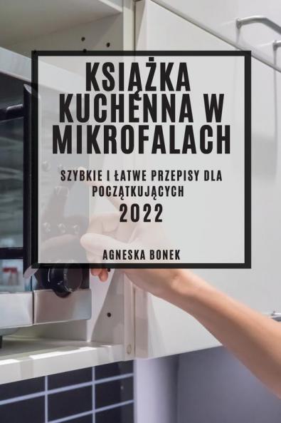 Książka Kuchenna W Mikrofalach: Szybkie I Latwe Przepisy Dla Początkujących (Polish Edition)