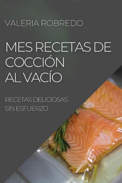Mes Recetas De Cocción Al Vacío 2022: Recetas Deliciosas Sin Esfuerzo (Spanish Edition)