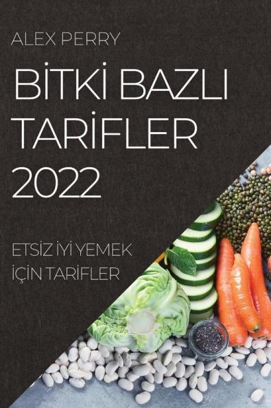 Bitki Bazli Tarifler 2022: Etsiz Iyi Yemek Için Tarifler (Turkish Edition)