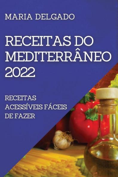 Receitas Do Mediterrâneo 2022: Receitas Acessíveis Fáceis De Fazer (Portuguese Edition)