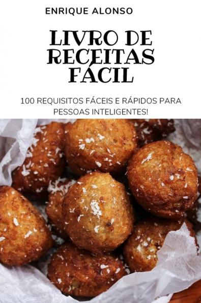 Livro De Receitas Fácil: 100 Requisitos Fáceis E Rápidos Para Pessoas Inteligentes (Portuguese Edition)