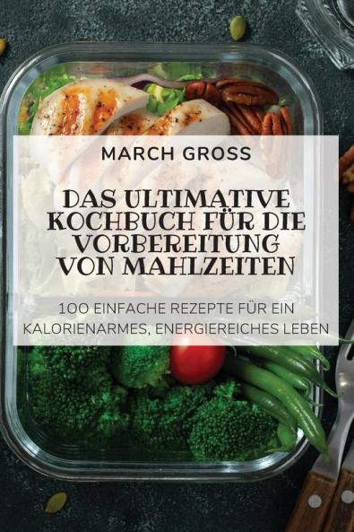 Das Ultimative Kochbuch Für Die Vorbereitung Von Mahlzeiten (German Edition)