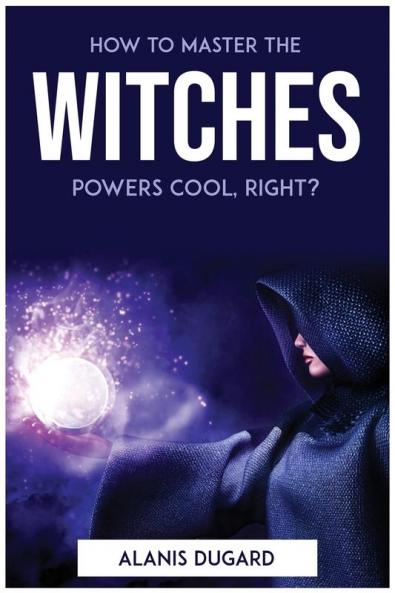 How to master the witches powers cool right?