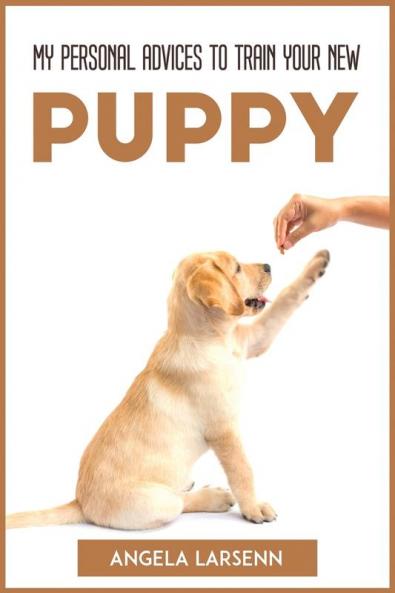 MY PERSONAL ADVICES TO TRAIN YOUR NEW PUP