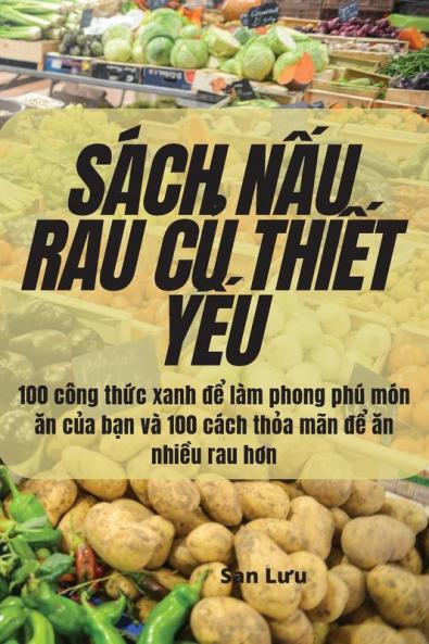 Sách Nấu Rau Củ Thiết Yếu (Vietnamese Edition)