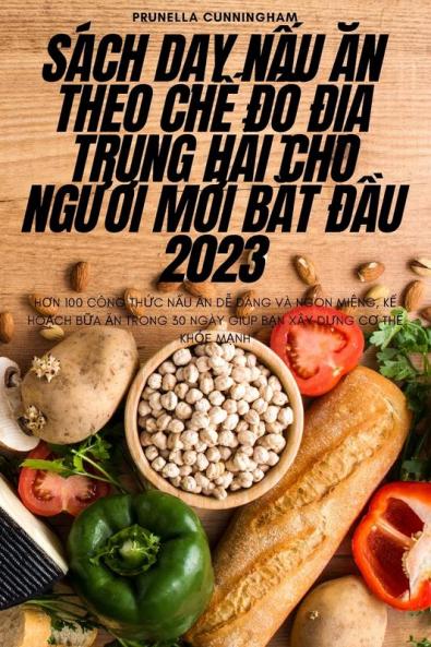 Sách Dạy Nấu Ăn Theo Chế Độ Địa Trung Hải Cho Người Mới Bắt Đầu 2023 (Vietnamese Edition)