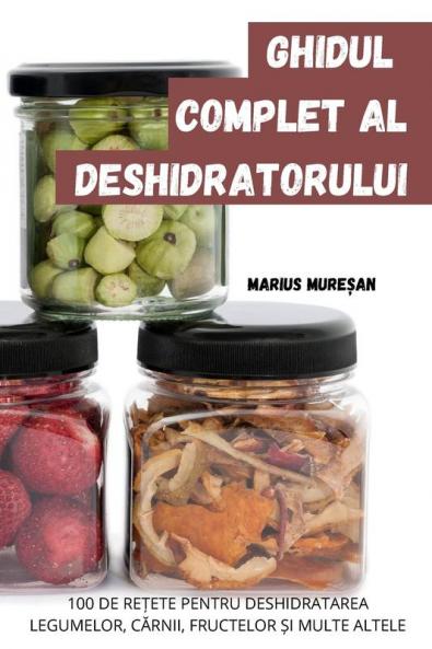 GHIDUL COMPLET AL DESHIDRATORULUI