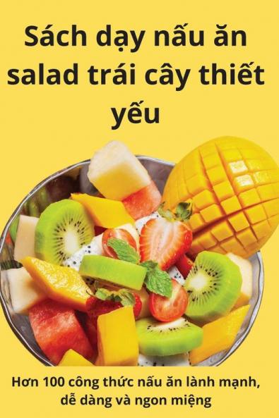 Sách Dạy Nấu Ăn Salad Trái Cây Thiết Yếu (Vietnamese Edition)