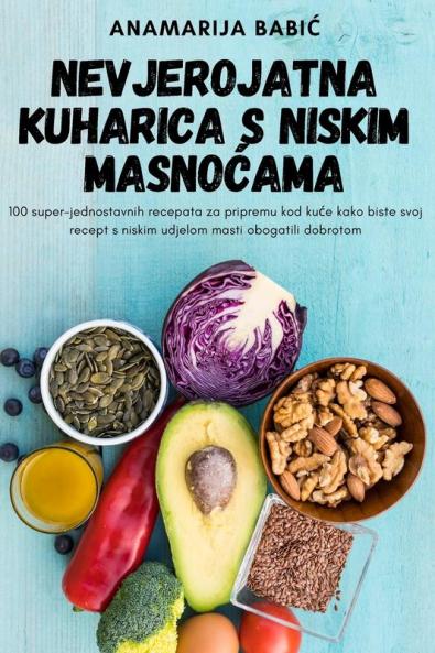 Nevjerojatna Kuharica S Niskim MasnoĆama (Croatian Edition)