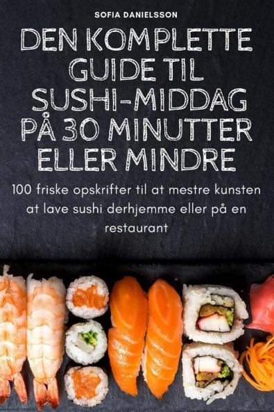 Den Komplette Guide Til Sushi-Middag På 30 Minutter Eller Mindre (Danish Edition)